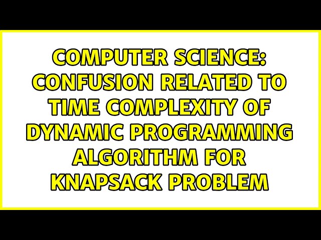 Confusion related to time complexity of dynamic programming algorithm for knapsack problem