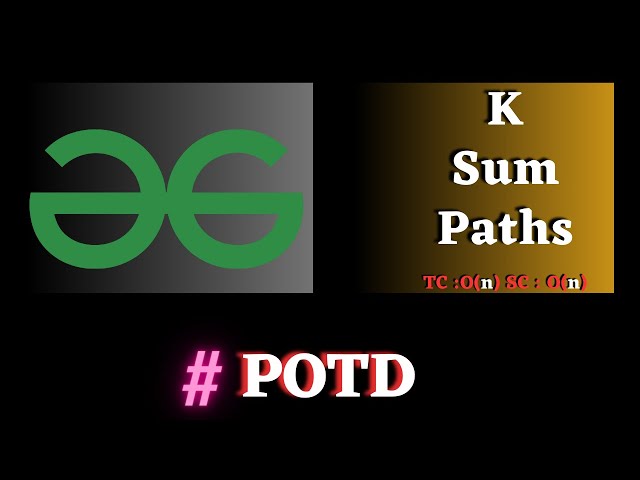 #136 GFG POTD, K Sum Paths Solution java cpp | Puneet Kumar IIITD