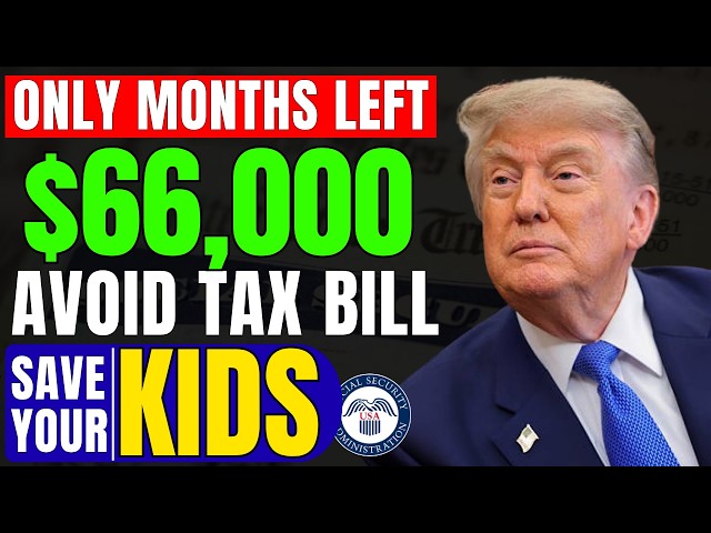 Only Months Left Transfer These 4 Assets Before 2027 to Save Your Kids Inherit a $66,000 Tax Bill