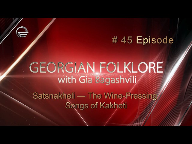 Georgian Folklore. Episode #45: Satsnakheli — The Wine-Pressing Songs of Kakheti