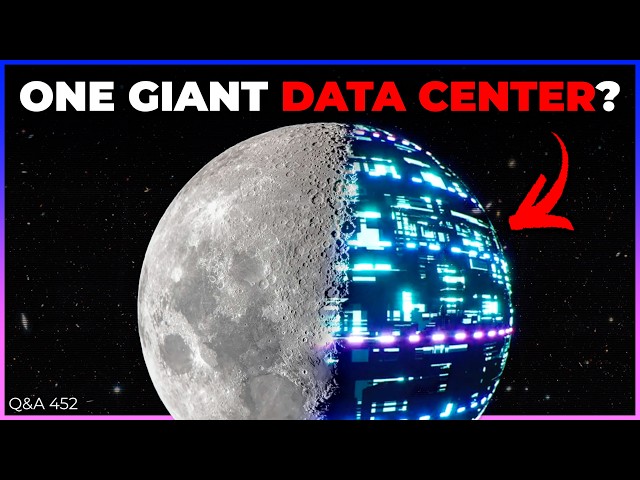 Can We Turn The Entire Moon Into a Giant Datacenter? | Q&A 452