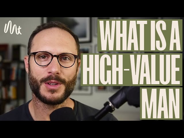 What It Takes To Be A High Value Man in Brief