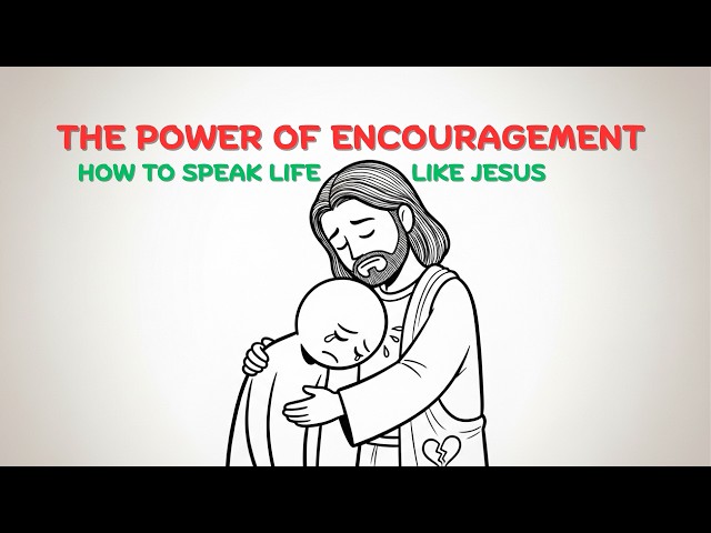 The Power of Encouragement: How to Speak Life Into Others
