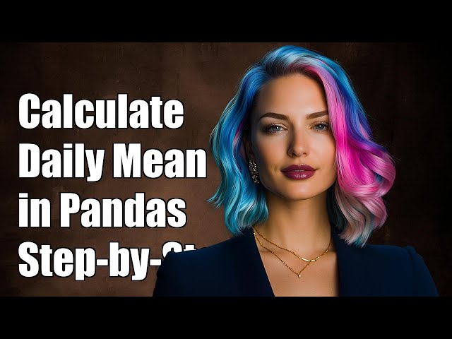 How to Calculate Daily Mean in Pandas: A Step-by-Step Guide