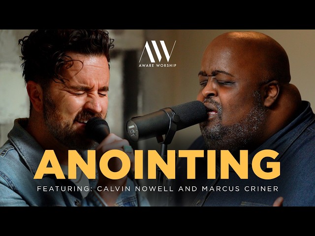 Aware Worship - Anointing (Featuring Calvin Nowell and Marcus Criner) [A Tribute to Ron Kenoly]