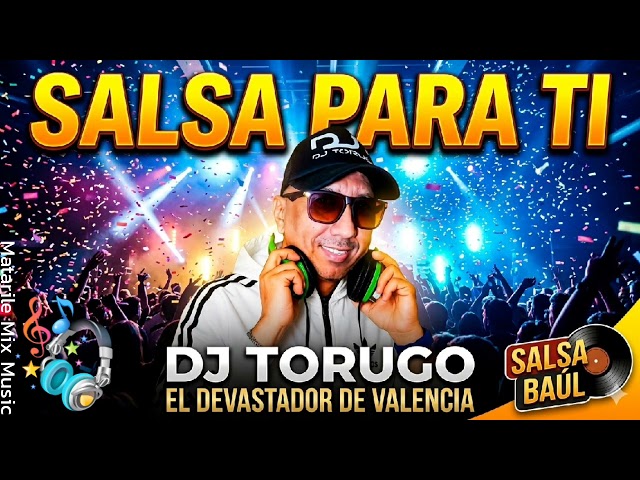 SALSA PARA TI 》》》》 DJ TORUGO EL DEVASTADOR  《《《《 SALSA BAÚL 