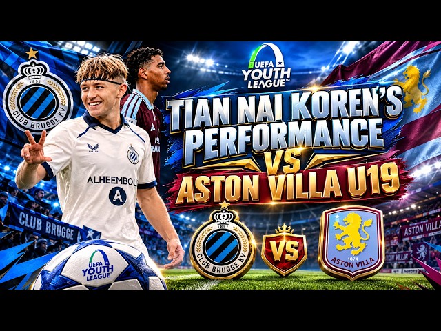 Tian Nai Koren's Performance Vs Aston VIlla U19 - 2026/2027 UEFA Youth League