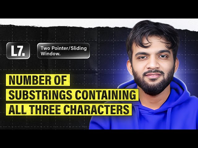 L7. Number of Substrings Containing All Three Characters | 2 Pointers and Sliding Window Playlist