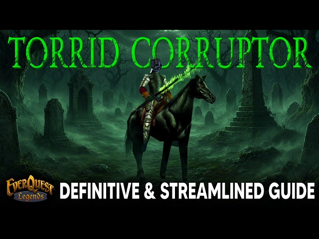 DEFINITIVE Torrid Corruptor Guide ⚔️ Detailed, Optimized & Streamlined ⚔️ Everquest Legends