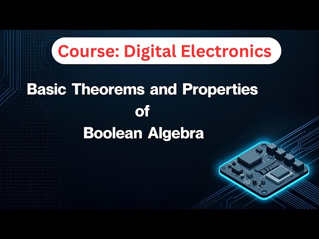 Basic Theorems and Properties of Boolean Algebra