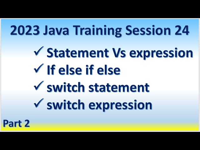 2023 Java Training Session 24 | Part 2 | If else if else | switch statement Vs switch expression