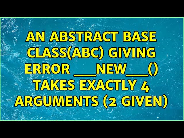 an abstract base class(abc) giving error __new__() takes exactly 4 arguments (2 given)