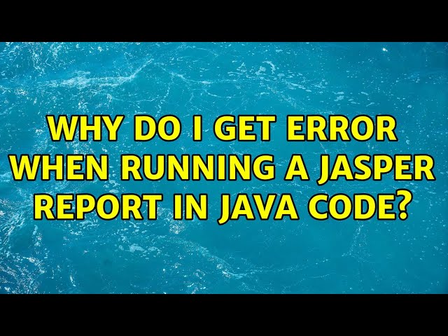 Why do I get error when running a jasper report in java code?
