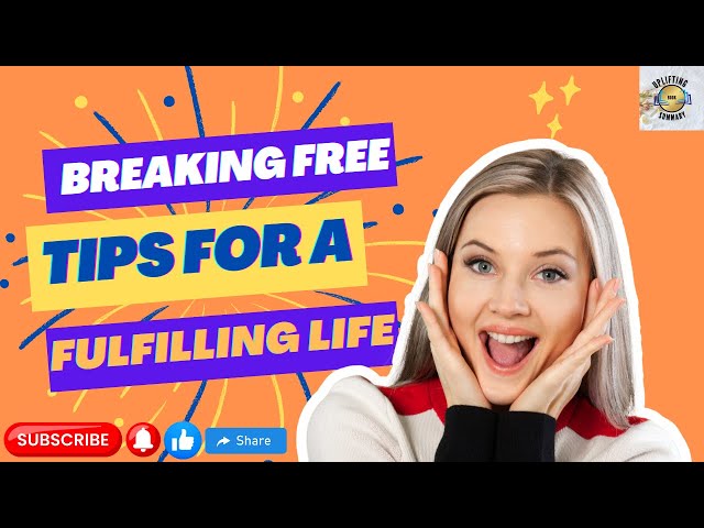 Breaking Free: Tips for a Fulfilling Life