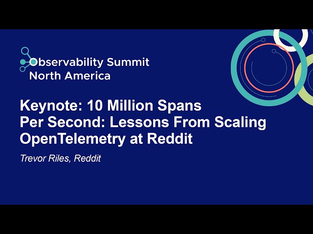 Keynote: 10 Million Spans Per Second: Lessons From Scaling OpenTelemetry at Reddit - Trevor Riles