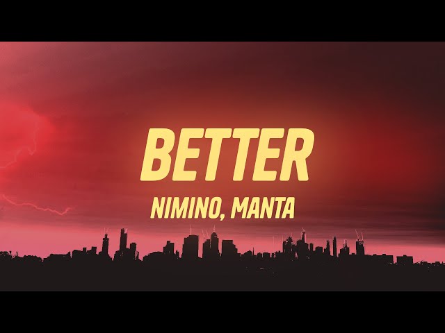 nimino - Better (Lyrics) ft. Manta