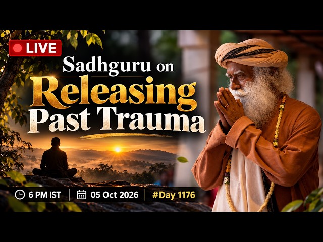 🔴 LIVE | Sadhguru on Releasing Past Trauma | 6 PM IST | 05 Oct 2026 | #Day 1176