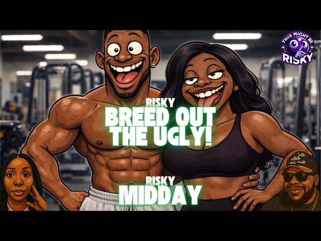 Gym Bro’s Are a Red Flag? Breed Out The Ugly… | #TMBR - Risky Midday!