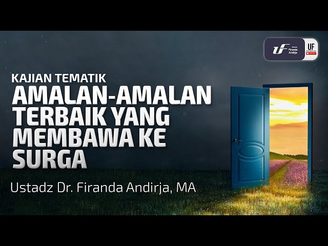 Amalan-Amalan Terbaik Yang Membawa Ke Surga - Ustadz Dr. Firanda Andirja M.A