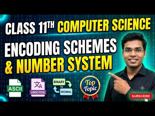 CLASS 11th COMPUTER SCIENCE CHAPTER TWO ENCODING SCHEMES AND NUMBER SYSTEM 