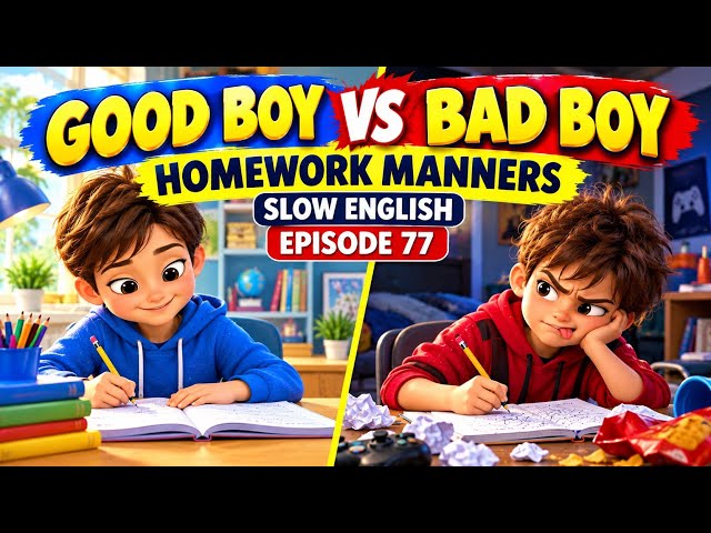 GOOD BOY VS BAD BOY — HOMEWORK MANNERS |   SLOW ENGLISH EPISODE 77