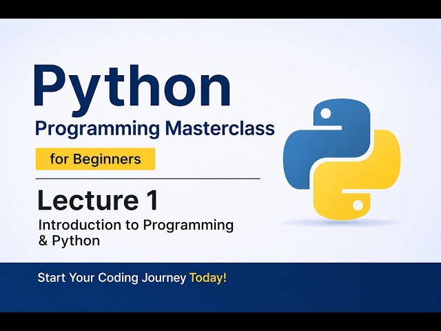 Python Programming Masterclass for Beginners | Lecture 1: Introduction to Programming & Python