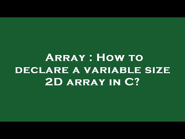 Array : How to declare a variable size 2D array in C?