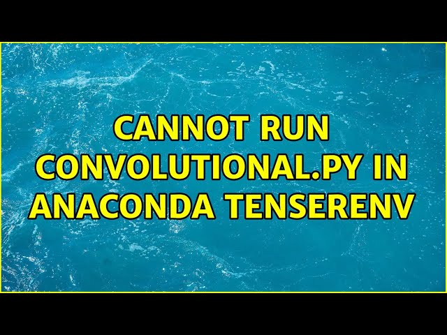 Cannot run convolutional.py in anaconda tenserenv