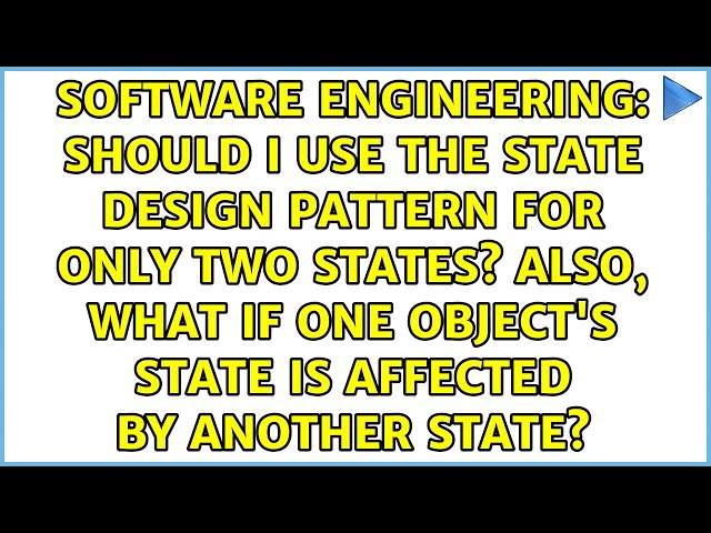 Should I use the State Design pattern for only two states? Also, what if one object's state is...