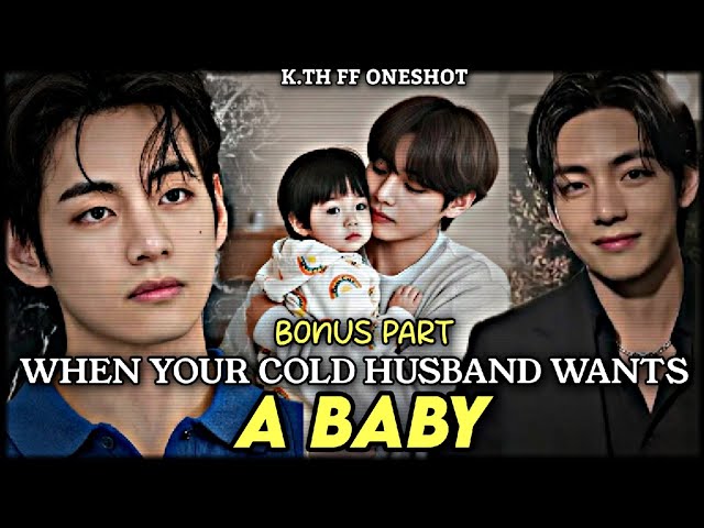 When your cold husband wants a baby | Kim Taehyung FF Oneshot | Taehyung FF Oneshot | V FF | KTH FF