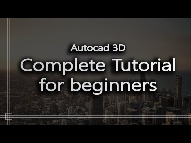 Autocad 3D - Complete tutorial for beginners