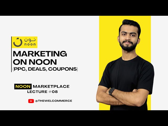 LECTURE 08 (2026): NOON PPC & Ads Manager Tutorial | How to Run Ads, Deals, Coupons on Noon UAE/KSA