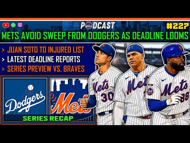 Mets AVOID the Sweep from Dodgers as the Deadline LOOMS + Soto INJURED | Mets Weekly Podcast #227