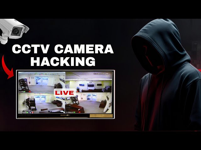 How Hackers Hack CCTV Cameras in 2026