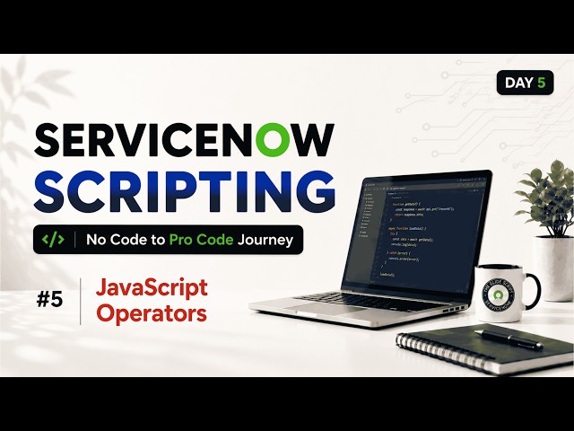 Day 5 | ServiceNow Scripting | JavaScript Arithmetic, Comparison, Logical & Assignment Operators