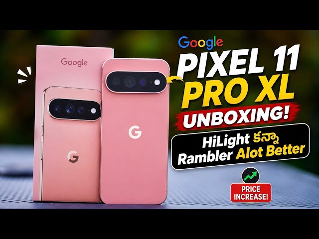 Google Pixel 11 Pro XL Unboxing HiLight కన్నా Rambler is Alot Better Full Details in Telugu