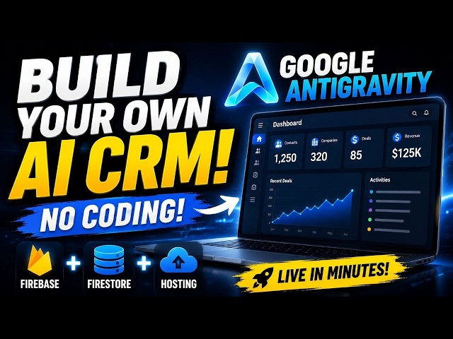 How to Build a Custom CRM with Google Antigravity (No Coding Required)