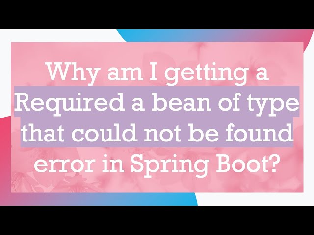 Why am I getting a Required a bean of type that could not be found error in Spring Boot?