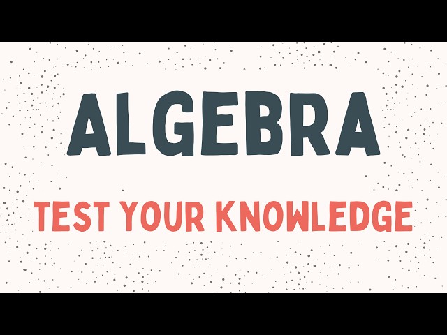 Algebra Test Your Knowledge Practice Questions