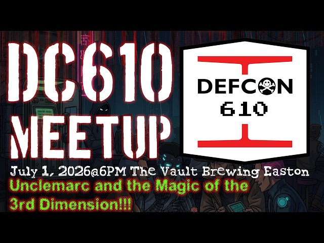 Unclemarc and the magic of the 3rd dimension!! | July 2026 | DEF CON 610 Meetup