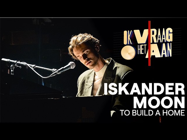 To build a home - Iskander Moon | Ik vraag het aan