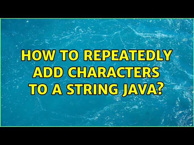 How to repeatedly add characters to a String Java? (3 Solutions!!)
