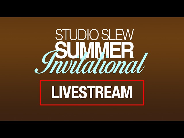 Studio SLEW Summer Invitational LIVESTREAM!
