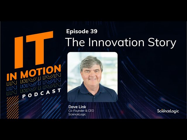 The ScienceLogic Innovation Story - IT in Motion Ep. 39