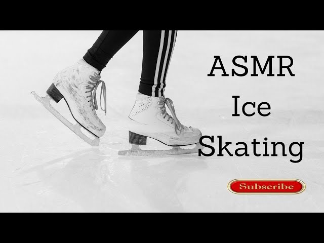 ASMR Ice Skating Sounds.