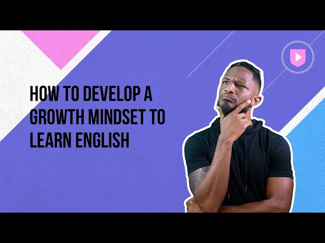 How to develop a growth mindset to learn English
