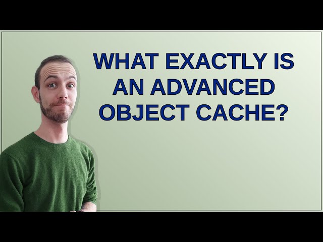 Wordpress: What exactly is an advanced object cache?