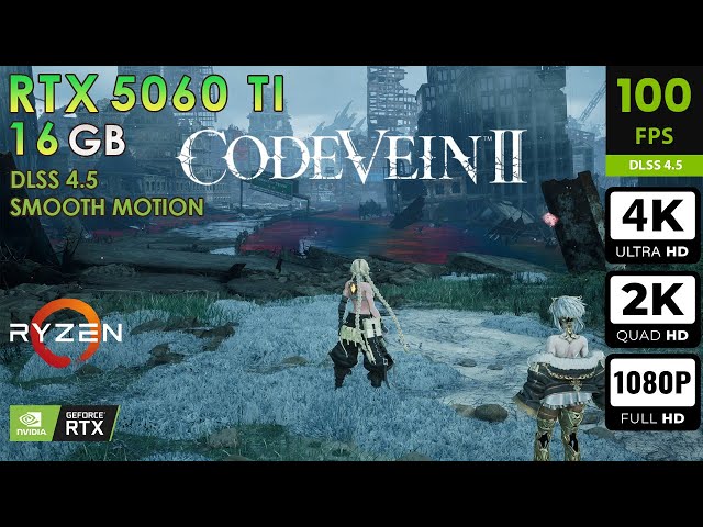 Code Vein II | Max Settings | DLSS4.5 + Smooth Motion | RTX 5060 Ti 16GB | 4K, 2K, 1080p