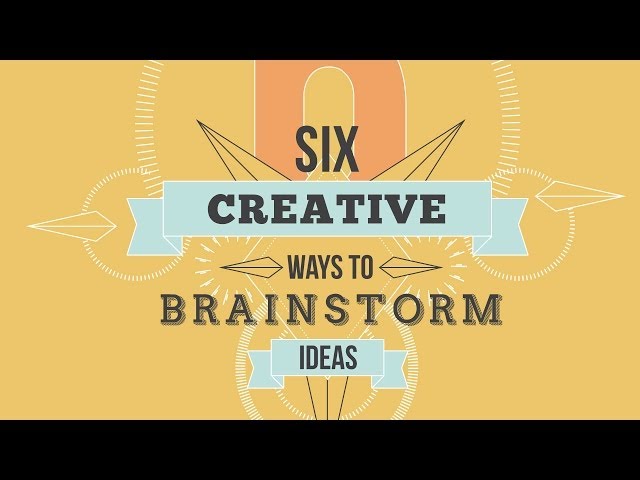 Six Creative Ways To Brainstorm Ideas