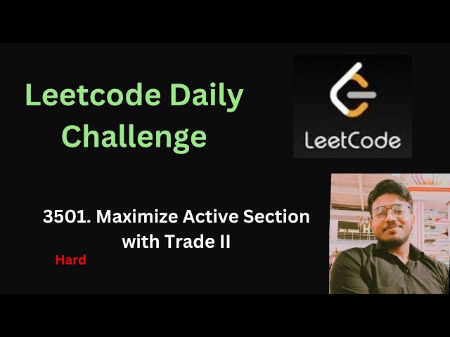Maximize Active Section with Trade I & II | Leetcode - 3499 & 3501